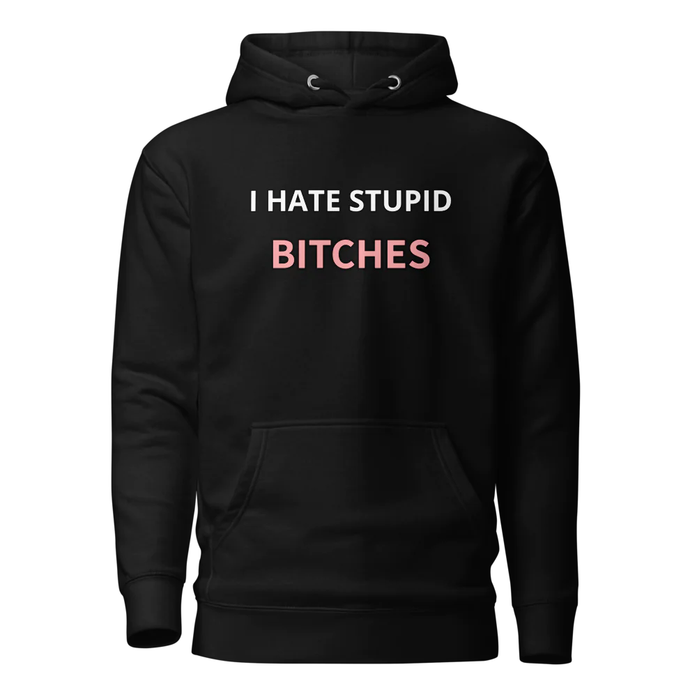 I hate stupid b - Hoodie