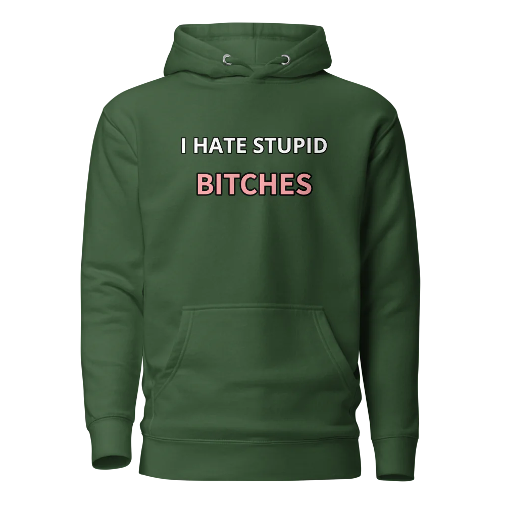 I hate stupid b - Hoodie