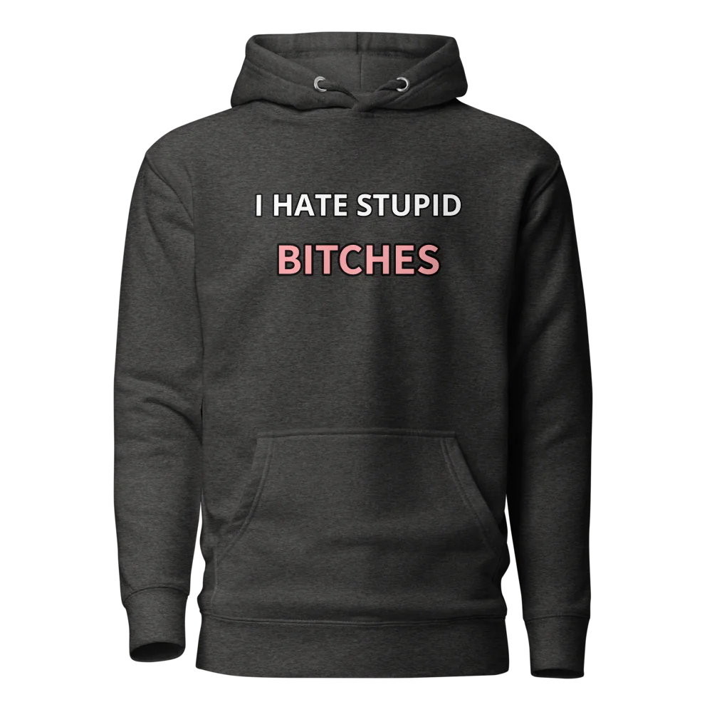 I hate stupid b - Hoodie