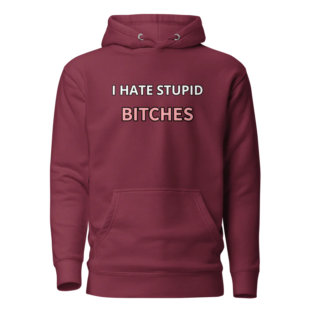 I hate stupid b - Hoodie