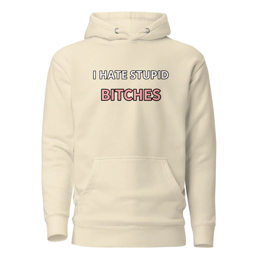 I hate stupid b - Hoodie