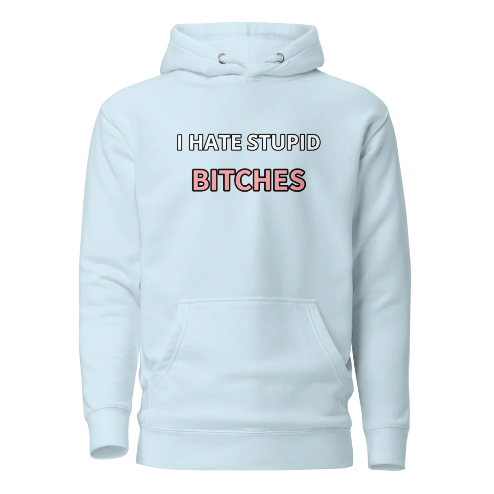 I hate stupid b - Hoodie