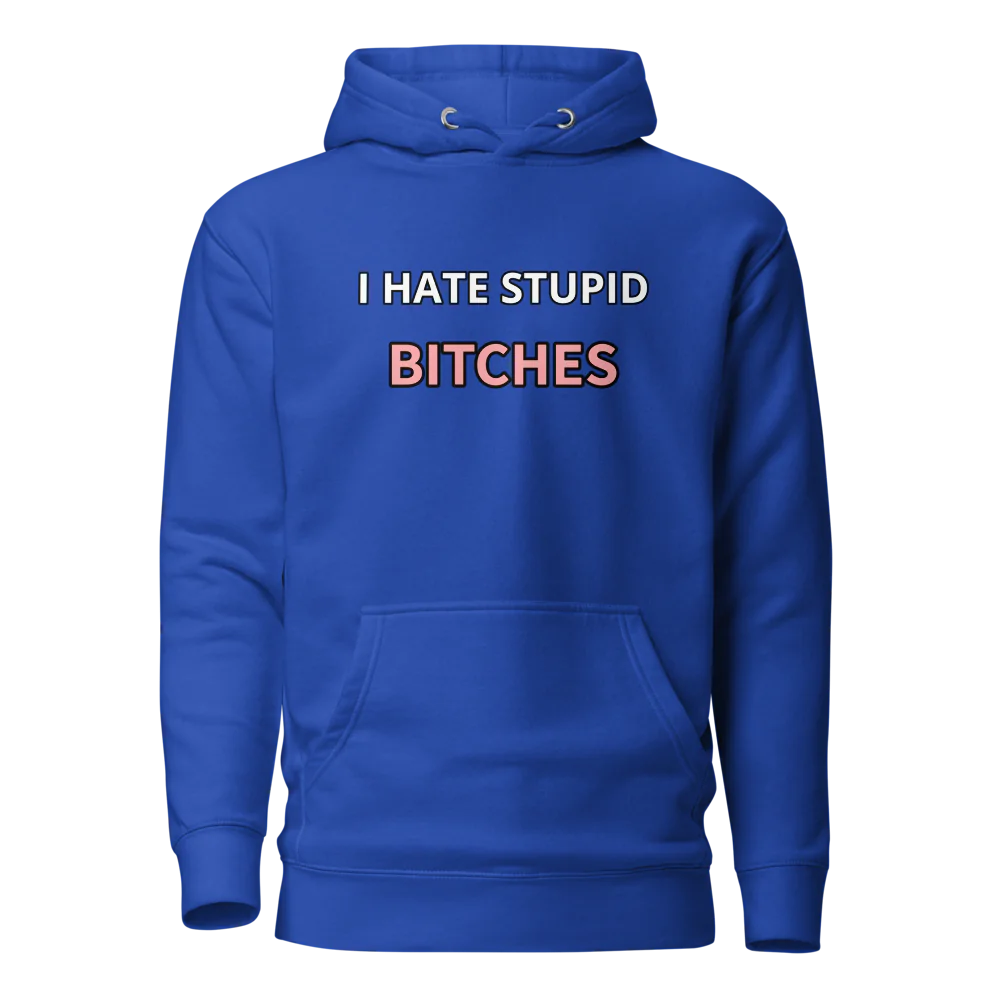 I hate stupid b - Hoodie