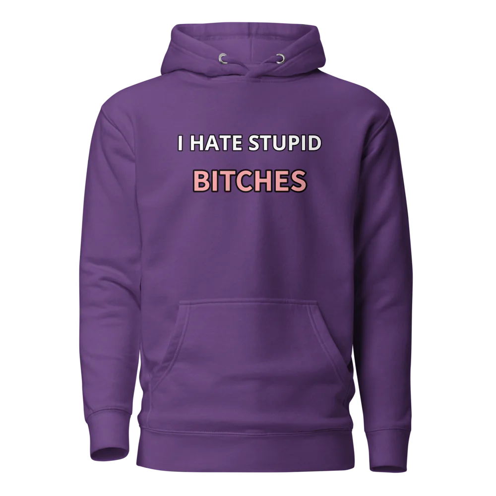 I hate stupid b - Hoodie