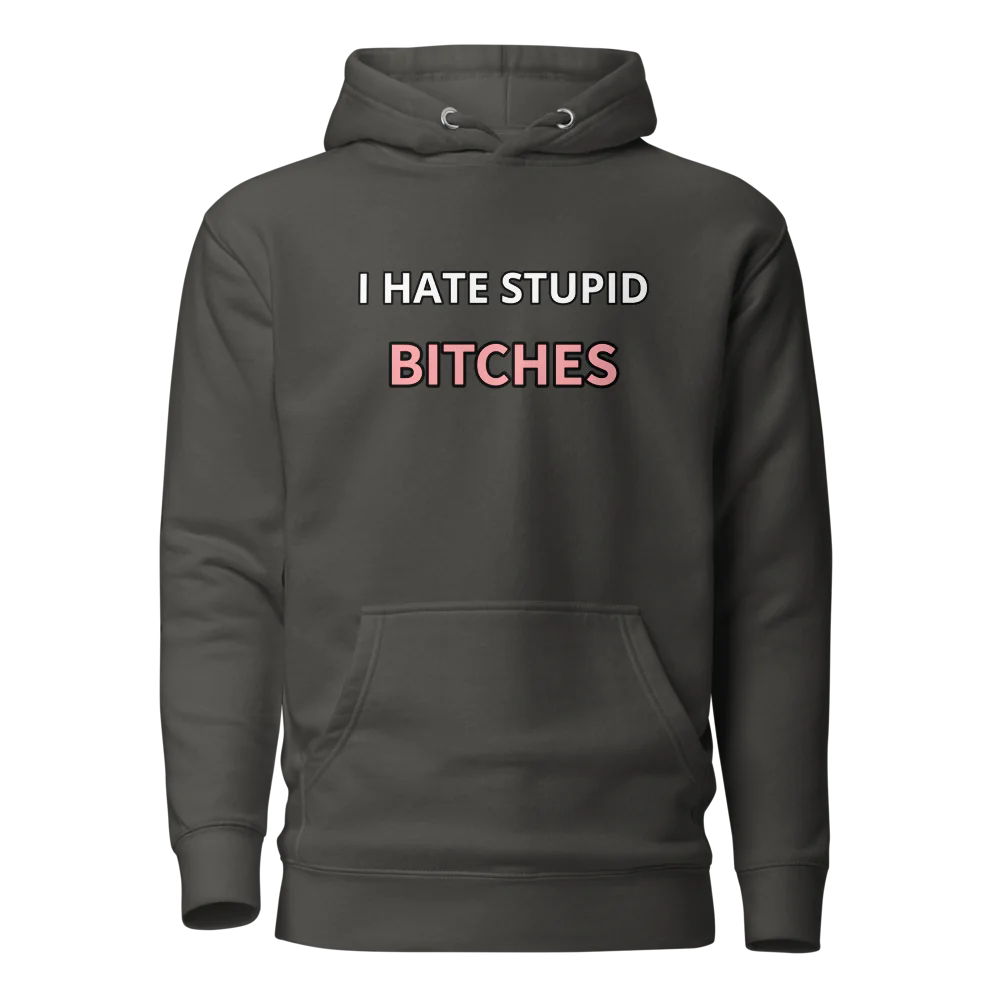 I hate stupid b - Hoodie