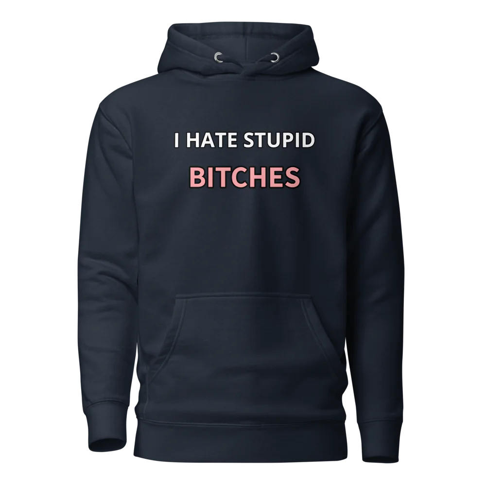 I hate stupid b - Hoodie