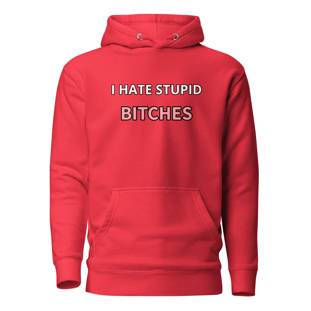 I hate stupid b - Hoodie